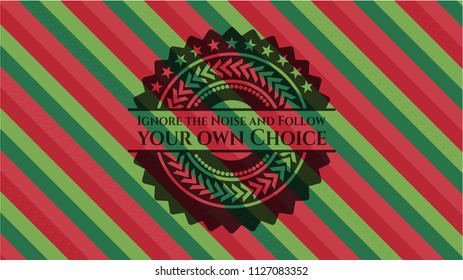 Ignore the Noise and Follow your own Choice christmas colors emblem.