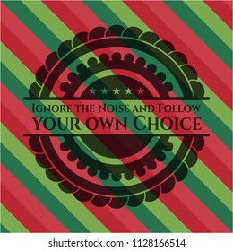 Ignore the Noise and Follow your own Choice christmas badge.