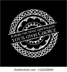 Ignore the Noise and Follow your own Choice on blackboard