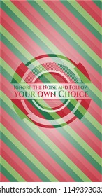 Ignore the Noise and Follow your own Choice christmas badge.