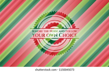 Ignore the Noise and Follow your own Choice christmas colors emblem.