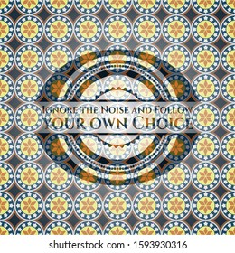 Ignore the Noise and Follow your own Choice arabesque emblem background. arabic decoration.