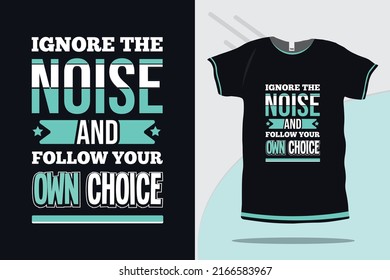 Ignore the noise and follow your own choice typography new style motivational and inspirational tshirt design premium vector
