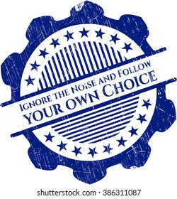 Ignore the Noise and Follow your own Choice rubber stamp with grunge texture