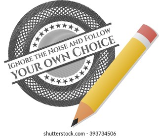 Ignore the Noise and Follow your own Choice draw with pencil effect