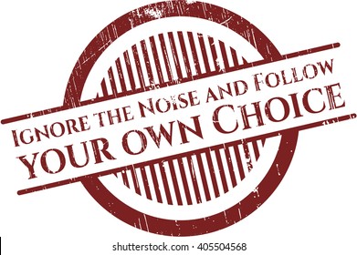 Ignore the Noise and Follow your own Choice rubber grunge texture stamp