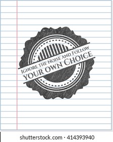 Ignore the Noise and Follow your own Choice penciled