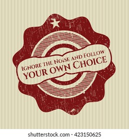 Ignore the Noise and Follow your own Choice rubber grunge seal