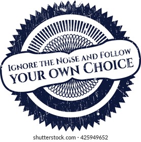Ignore the Noise and Follow your own Choice grunge style stamp