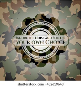 Ignore the Noise and Follow your own Choice camouflage emblem