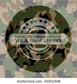 Ignore the Noise and Follow your own Choice camo emblem