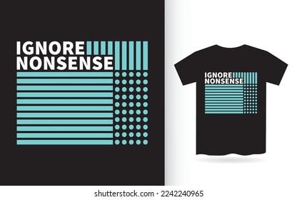 Ignore nonsense lettering design for t shirt