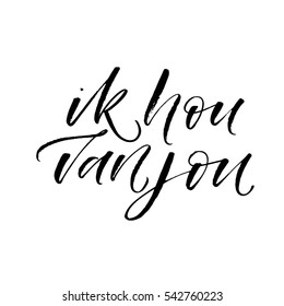 Ik hou van jou postcard. I love you in Dutch. Phrase for Valentine's day. Ink illustration. Modern brush calligraphy. Isolated on white background.