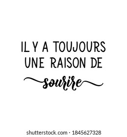 Il y a toujours une raison de sourire. Letras francesas. Traducción del francés - Siempre hay una razón para sonreír. Elemento para volantes, pancartas y afiches. Caligrafía moderna. Ilustración de tinta