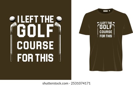 Ileft the golf course for this T- shirt design