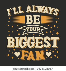 I,ll always be your biggest fan - Soccer t shirts design