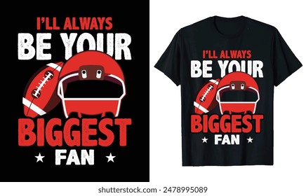 I`ll always be your biggest fan
 Football t-shirt design, Football quotes,, Football typography sport t shirt design