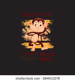 
ill get over it i just need coffee first T shirt Design 