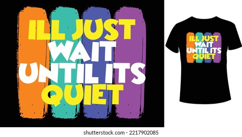 Ill JUst wait until its quiet A beautiful and eye-catching Halloween vector for the T-shirt. Tees Graphic For Halloween party costume with print-ready File.