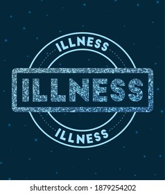 Illness. Glowing round badge. Network style geometric illness stamp in space. Vector illustration.
