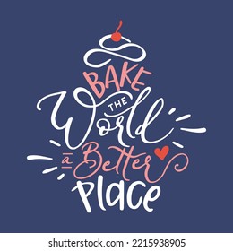 Illustrate of Bake the Worls a Better Place, Hand Drawn Typography Design.