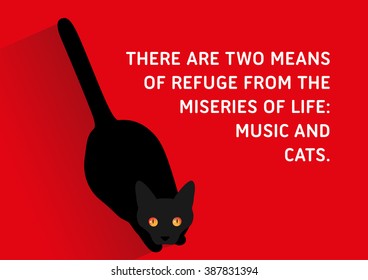 Illustrated Quote, Black Cats - There are two means of refuge from the miseries of life: music and cats. 