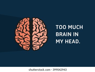 Illustrated Quote, Brain - Too much brain in my head.