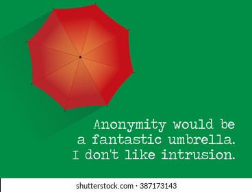 Illustrated Quote, Umbrella - Anonymity would be a fantastic umbrella. I don't like intrusion.