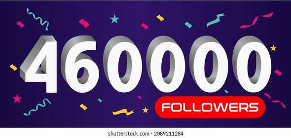 Illustration 3d numbers for social media 460k likes thanks, celebrating subscribers fans. Banner with 460000 followers 