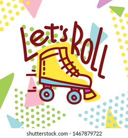 Illustration in 80s theme stylet. Retro rollers with fun text: Let's Roll. Hand drawn art in cartoon style for web, print as poster, banner, picture