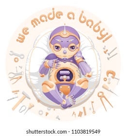 Illustration of a baby robot lying on a pillow surrounded by tools and text “We made a baby”. Baby robot for a postcard. Baby robot for an announcement of a pregnancy. Newborn robot for a mascot.