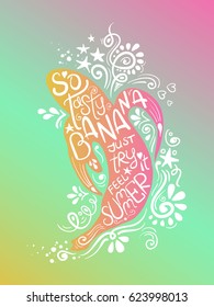 Illustration of banana silhouette with pattern and hand drawn lettering. Creative typography poster with phrase - so tasty banana just try it feel summer.