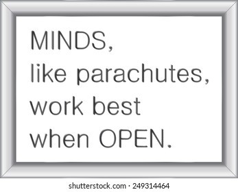 illustration of a basic silver frame with text Minds, like parachutes, work best when open, on white background, vector image, eps10