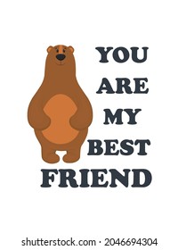Illustration of a bear with. You are my best friend. Bear poster design. Colorful cute background with animals. Vector illustration