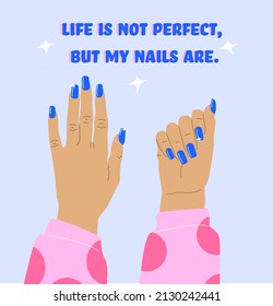 Illustration of beautiful manicure. Life is not perfect, but my nails are. Pretty blue nails color. Vector illustration. Banner for beauty salons.