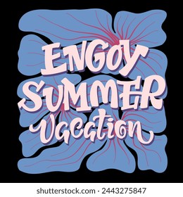 Illustration of a beautiful poster with the inscription - Engoy summer vacation -  and blue flowers. Vector graphics are ideal for designing cards posters prints on T shirts mugs pillows  greetings.