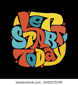 Illustration of a beautiful poster with the inscription - Let start today. Vector graphics are ideal for designing cards posters prints on T shirts mugs pillows  greetings.