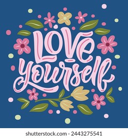 Illustration of a beautiful poster with the inscription - Love yourself -  and flowers. Vector graphics are ideal for designing cards posters prints on T shirts mugs pillows  greetings.