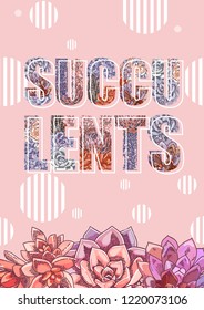 The illustration with beautiful succulents decoration. Vector floral design. Botanical background template.