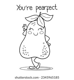 Illustration in black and white of a very cute smiling pear with the phrase You are perfect, coloring page
