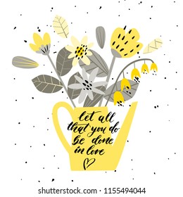 Illustration with a bouquet of flowers in a watering-can. Hand lettering quote - let all that you do be done in love. Funny Doodle style. Vector. 