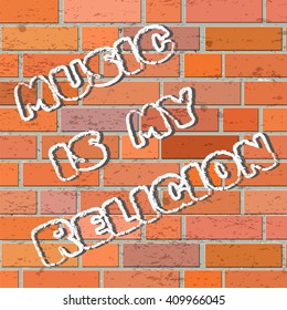 Illustration of brick wall texture and lettering - Music is my religion. Brick wall texture vector. Stone background and grunge handwriting text vector. Music lettering.  