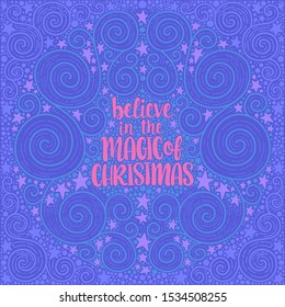 Illustration of Christmas and happy new year theme. Hand drawn lettering design for card, banners, posters and other. Believe in the Magic of Christmas
