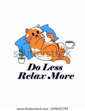 Illustration of a chubby, relaxed cat lying on a pillow, holding a phone, with a cozy coffee cup nearby. The text "Do Less, Relax More" a motivational touch perfect for poster cartoon illustration