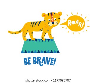 Illustration of a Circus tiger with hand drawn quotes Be brave and Roar in a speech bubble. Vector illustration in cartoon style. For nursery, invitations to a children's party, prints on fabric