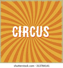 Illustration Of Circus Vintage Swirl Sunburst Lines Background. Could Be Used As Circus Poster, Circus Texture Or Circus Flyer