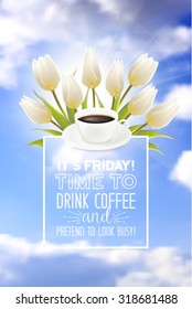 Illustration of coffee cup with custom text and white tulip flowers over blurred sky background. Vector background.