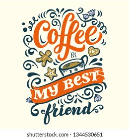 Illustration Coffee is my best friend. Hand drawn lettering quote. Isolated on white background. Design for decor, cards, print, web, poster, banner, t-shirt, menu. Ready-made template for label.