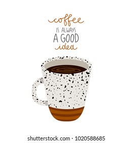 illustration of cup of coffee with "coffee is always a good idea" text on white background. can be used like stickers or for posters