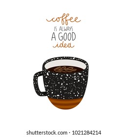 illustration of cup of coffee with "coffee is always a good idea" text on white background. can be used like stickers or for posters